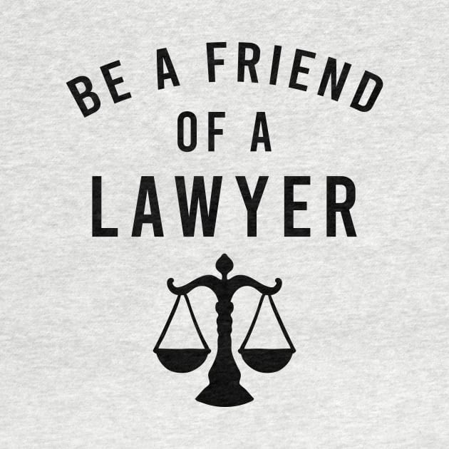 Be a friend of a lawyer by cypryanus